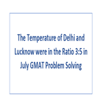 The Temperature of Delhi and Lucknow were in the Ratio 3 5 in July GMAT Problem Solving